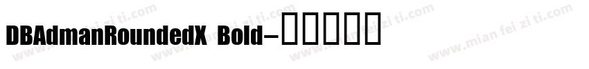DBAdmanRoundedX Bold字体转换
